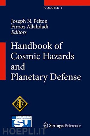 pelton joseph n. (curatore); allahdadi firooz (curatore) - handbook of cosmic hazards and planetary defense