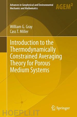 gray william g.; miller cass t. - introduction to the thermodynamically constrained averaging theory for porous medium systems