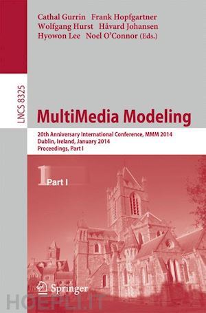 gurrin cathal (curatore); hopfgartner frank (curatore); hurst wolfgang (curatore); johansen håvard (curatore); lee hyowon (curatore); o’connor noel (curatore) - multimedia modeling