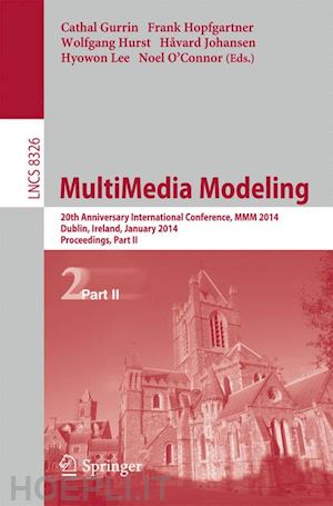 gurrin cathal (curatore); hopfgartner frank (curatore); hurst wolfgang (curatore); johansen håvard (curatore); lee hyowon (curatore); o’connor noel (curatore) - multimedia modeling