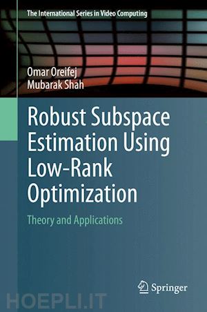 oreifej omar; shah mubarak - robust subspace estimation using low-rank optimization