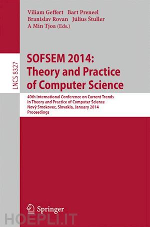 geffert viliam (curatore); preneel bart (curatore); rovan branislav (curatore); štuller július (curatore); tjoa a min (curatore) - sofsem 2014: theory and practice of computer science