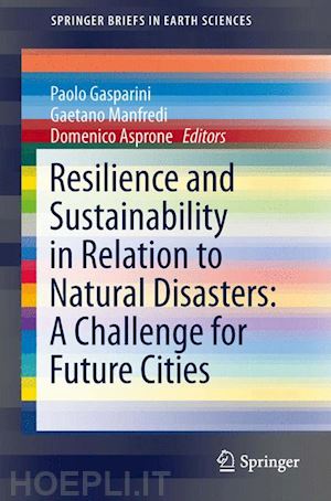 gasparini paolo (curatore); manfredi gaetano (curatore); asprone domenico (curatore) - resilience and sustainability in relation to natural disasters: a challenge for future cities