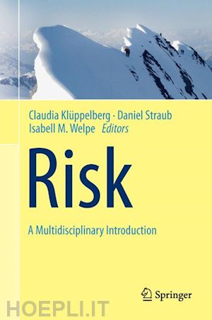 klüppelberg claudia (curatore); straub daniel (curatore); welpe isabell m. (curatore) - risk - a multidisciplinary introduction