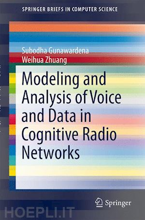 gunawardena subodha; zhuang weihua - modeling and analysis of voice and data in cognitive radio networks