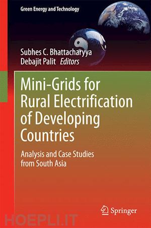 bhattacharyya subhes c. (curatore); palit debajit (curatore) - mini-grids for rural electrification of developing countries