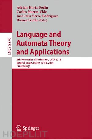 dediu adrian-horia (curatore); martín-vide carlos (curatore); sierra-rodríguez josé-luis (curatore); truthe bianca (curatore) - language and automata theory and applications