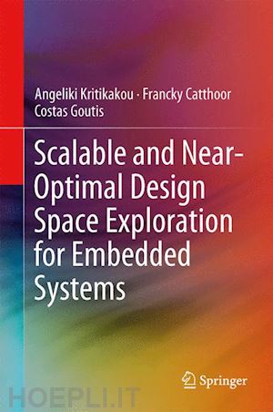 kritikakou angeliki; catthoor francky; goutis costas - scalable and near-optimal design space exploration for embedded systems