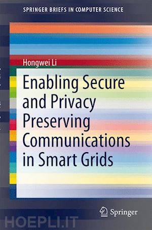 li hongwei - enabling secure and privacy preserving communications in smart grids