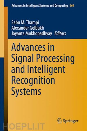 thampi sabu m. (curatore); gelbukh alexander (curatore); mukhopadhyay jayanta (curatore) - advances in signal processing and intelligent recognition systems