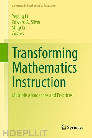 li yeping (curatore); silver edward a. (curatore); li shiqi (curatore) - transforming mathematics instruction