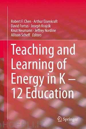 chen robert f. (curatore); eisenkraft arthur (curatore); fortus david (curatore); krajcik joseph (curatore); neumann knut (curatore); nordine jeffrey (curatore); scheff allison (curatore) - teaching and learning of energy in k – 12 education