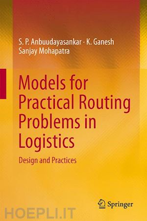 anbuudayasankar s. p.; ganesh k.; mohapatra sanjay - models for practical routing problems in logistics