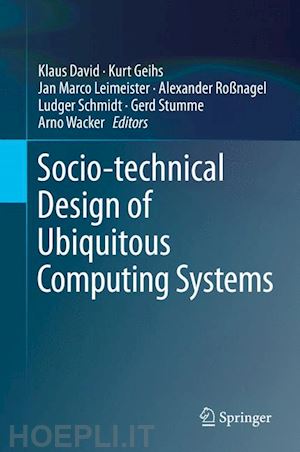 david klaus (curatore); geihs kurt (curatore); leimeister jan marco (curatore); roßnagel alexander (curatore); schmidt ludger (curatore); stumme gerd (curatore); wacker arno (curatore) - socio-technical design of ubiquitous computing systems