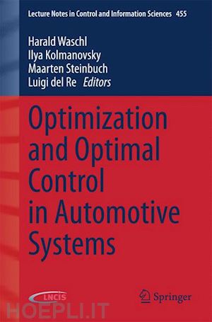 waschl harald (curatore); kolmanovsky ilya (curatore); steinbuch maarten (curatore); del re luigi (curatore) - optimization and optimal control in automotive systems