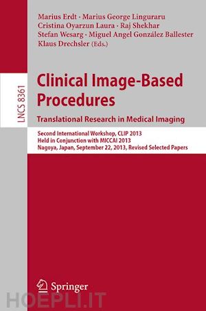 erdt marius (curatore); linguraru marius george (curatore); oyarzun laura cristina (curatore); shekhar raj (curatore); wesarg stefan (curatore); gonzález ballester miguel angel (curatore); drechsler klaus (curatore) - clinical image-based procedures. translational research in medical imaging