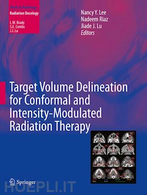 lee nancy y. (curatore); riaz nadeem (curatore); lu jiade j. (curatore) - target volume delineation for conformal and intensity-modulated radiation therapy
