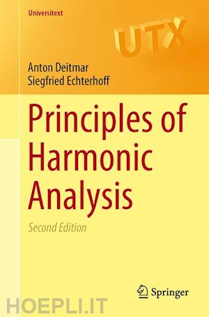 deitmar anton; echterhoff siegfried - principles of harmonic analysis