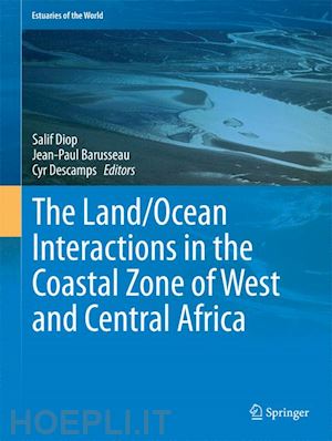 diop salif (curatore); barusseau jean-paul (curatore); descamps cyr (curatore) - the land/ocean interactions in the coastal zone of west and central africa