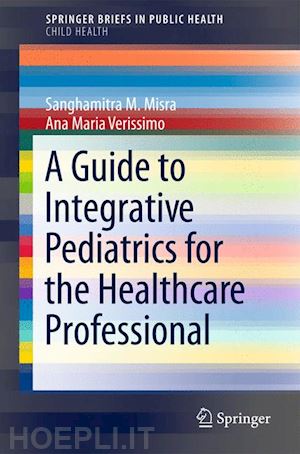 misra sanghamitra m.; verissimo ana maria - a guide to integrative pediatrics for the healthcare professional