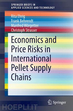 ehrig rita; behrendt frank; wörgetter manfred; strasser christoph - economics and price risks in international pellet supply chains