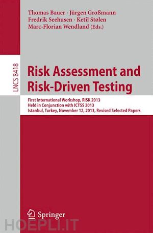 bauer thomas (curatore); großmann jürgen (curatore); seehusen fredrik (curatore); stølen ketil (curatore); wendland marc-florian (curatore) - risk assessment and risk-driven testing