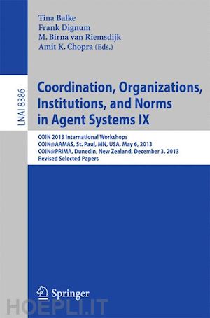 balke tina (curatore); dignum frank (curatore); van riemsdijk m. birna (curatore); chopra amit k. (curatore) - coordination, organizations, institutions, and norms in agent systems ix