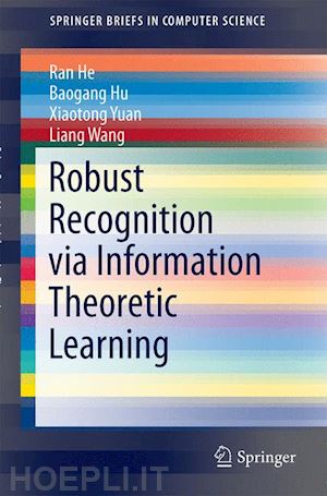 he ran; hu baogang; yuan xiaotong; wang liang - robust recognition via information theoretic learning