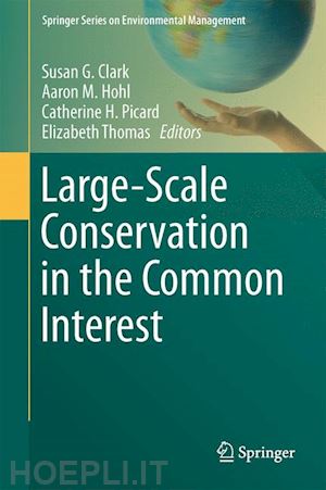 clark susan g. (curatore); hohl aaron m. (curatore); picard catherine h. (curatore); thomas elizabeth (curatore) - large-scale conservation in the common interest