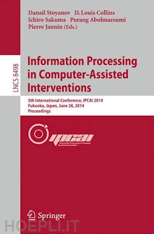 stoyanov danail (curatore); collins d. louis (curatore); sakuma ichiro (curatore); abolmaesumi purang (curatore); jannin pierre (curatore) - information processing in computer-assisted interventions