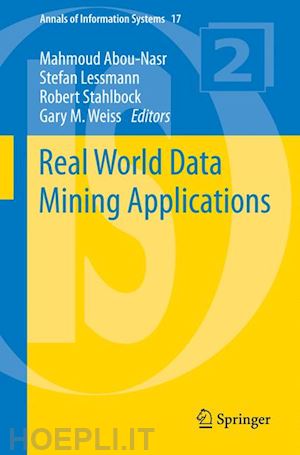 abou-nasr mahmoud (curatore); lessmann stefan (curatore); stahlbock robert (curatore); weiss gary m. (curatore) - real world data mining applications