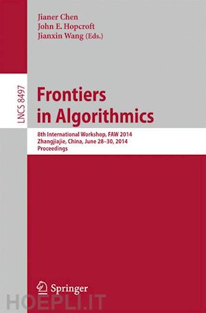 chen jianer (curatore); hopcroft john e. (curatore); wang jianxin (curatore) - frontiers in algorithmics