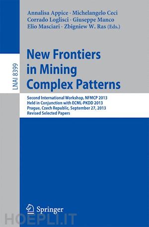 appice annalisa (curatore); ceci michelangelo (curatore); loglisci corrado (curatore); manco giuseppe (curatore); masciari elio (curatore); ras zbigniew w. (curatore) - new frontiers in mining complex patterns