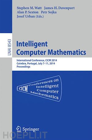 watt stephen m. (curatore); sexton alan (curatore); davenport james h. (curatore); sojka petr (curatore); urban josef (curatore) - intelligent computer mathematics