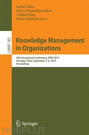 uden lorna (curatore); fuenzaliza oshee darcy (curatore); ting i-hsien (curatore); liberona dario (curatore) - knowledge management in organizations