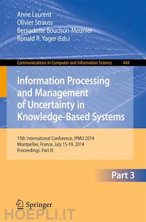 laurent anne (curatore); strauss olivier (curatore); bouchon-meunier bernadette (curatore); yager ronald r. (curatore) - information processing and management of uncertainty