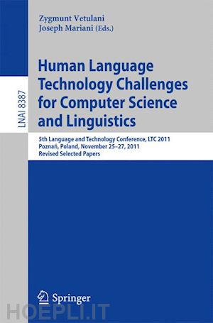 vetulani zygmunt (curatore); mariani joseph (curatore) - human language technology challenges for computer science and linguistics