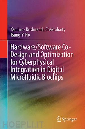 luo yan; chakrabarty krishnendu; ho tsung-yi - hardware/software co-design and optimization for cyberphysical integration in digital microfluidic biochips