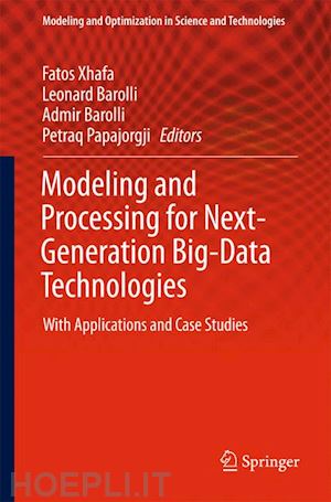 xhafa fatos (curatore); barolli leonard (curatore); barolli admir (curatore); papajorgji petraq (curatore) - modeling and processing for next-generation big-data technologies