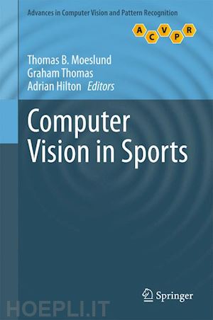 moeslund thomas b. (curatore); thomas graham (curatore); hilton adrian (curatore) - computer vision in sports