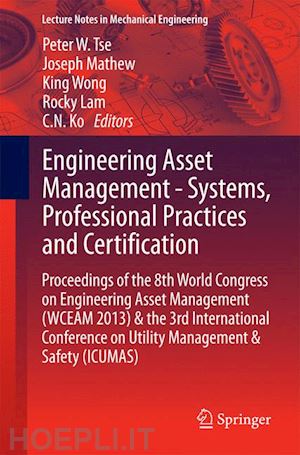 tse peter w. (curatore); mathew joseph (curatore); wong king (curatore); lam rocky (curatore); ko c.n. (curatore) - engineering asset management - systems, professional practices and certification