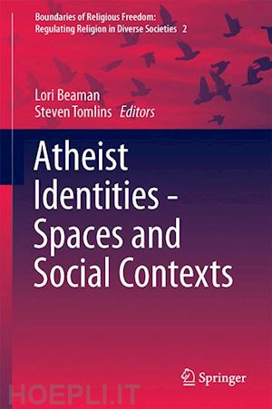 g. beaman lori (curatore); tomlins steven (curatore) - atheist identities - spaces and social contexts