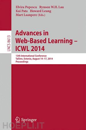 popescu elvira (curatore); lau rynson w. h. (curatore); pata kai (curatore); leung howard (curatore); laanpere mart (curatore) - advances in web-based learning -- icwl 2014