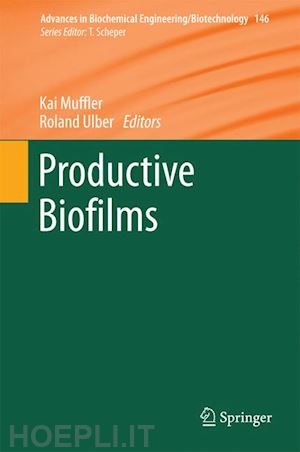 muffler kai (curatore); ulber roland (curatore) - productive biofilms