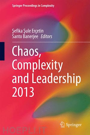 erçetin sefika sule (curatore); banerjee santo (curatore) - chaos, complexity and leadership 2013