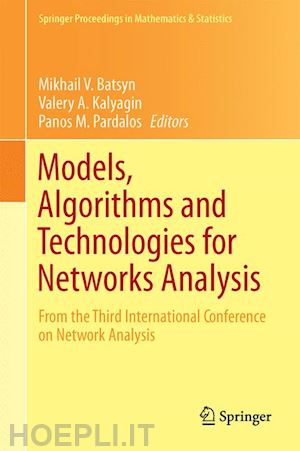 batsyn mikhail v. (curatore); kalyagin valery a. (curatore); pardalos panos m. (curatore) - models, algorithms and technologies for network analysis