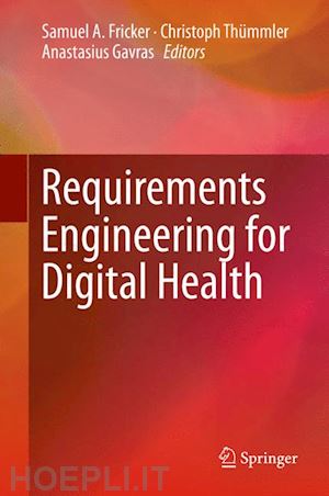 fricker samuel a. (curatore); thümmler christoph (curatore); gavras anastasius (curatore) - requirements engineering for digital health