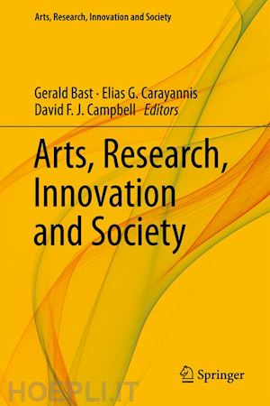 bast gerald (curatore); carayannis elias g. (curatore); campbell david f. j. (curatore) - arts, research, innovation and society