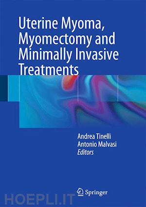 tinelli andrea (curatore); malvasi antonio (curatore) - uterine myoma, myomectomy and minimally invasive treatments