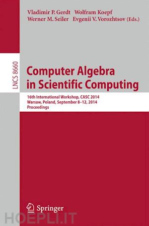 gerdt vladimir p. (curatore); koepf wolfram (curatore); seiler werner m. (curatore); vorozhtsov evgenii v. (curatore) - computer algebra in scientific computing